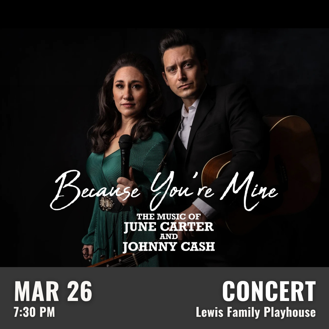 Promotional graphic for Because You’re Mine the Music of June Carter and Johnny Cash. Performance on March 26 at 7:30 PM at the Lewis Family Playhouse. Image shows two performers, one holding a microphone and one holding a guitar, standing together against a dark backdrop. Event labeled as concert.