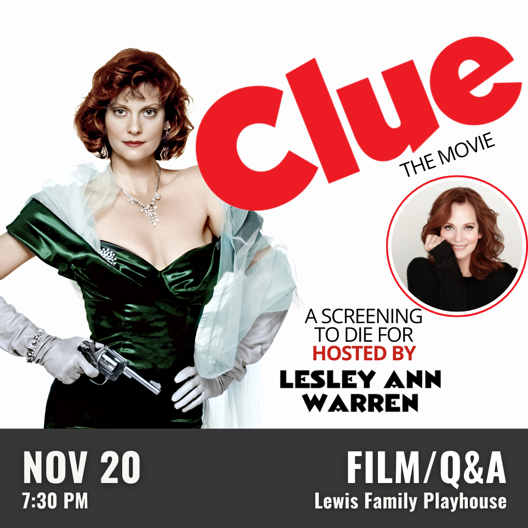 Promotional graphic for Clue: The Movie. Text reads “Clue: The Movie. A screening to die for by Lesley Ann Warren.” Performance on November 20 at 7:30 PM at the Lewis Family Playhouse. Image shows a character dressed in an elegant green gown with gloves and a shawl, holding a prop revolver, along with a smaller circular image featuring the same actress in a different pose. Event labeled as a film and Q&A.