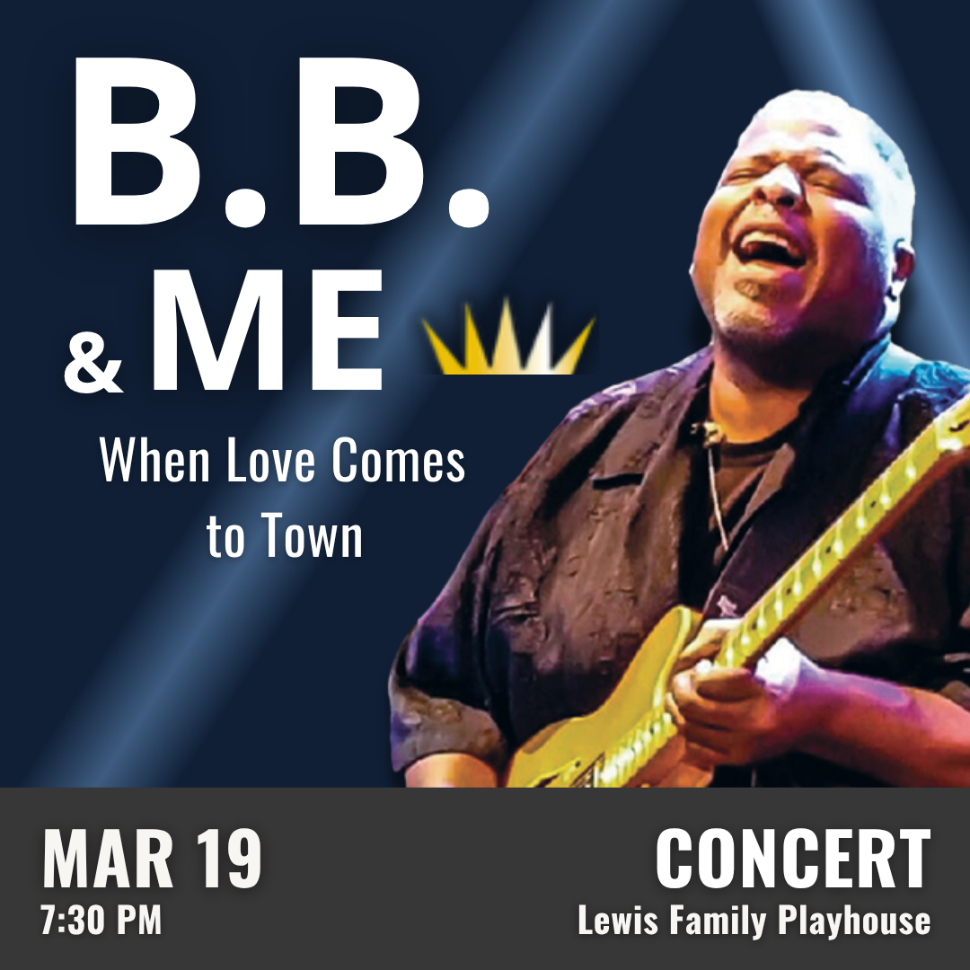 Promotional graphic for B.B. & Me. Text reads: “B.B. & Me. When Love Comes to Town.” Performance on March 19 at 7:30 PM at the Lewis Family Playhouse. Image shows a person playing an electric guitar against a dark blue background. Event labeled as concert. 