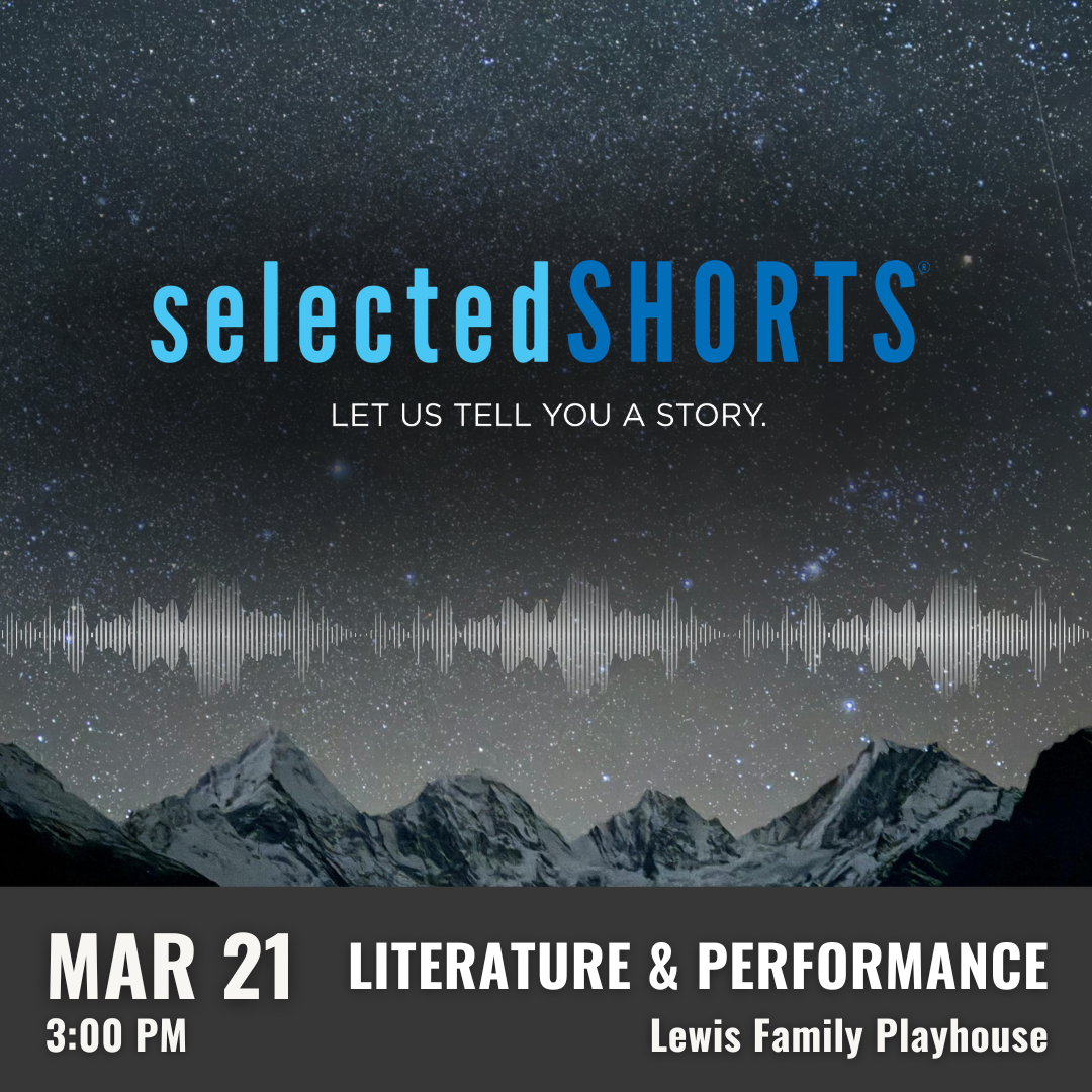 Promotional graphic for Selected Shorts. Text reads: “Selected Shorts – Let Us Tell You a Story.” Performance on March 21 at 3:00 PM at the Lewis Family Playhouse. Image shows a star-filled night sky above silhouetted mountain peaks, with a horizontal audio waveform stretching across the center. Event labeled as literature & performance.