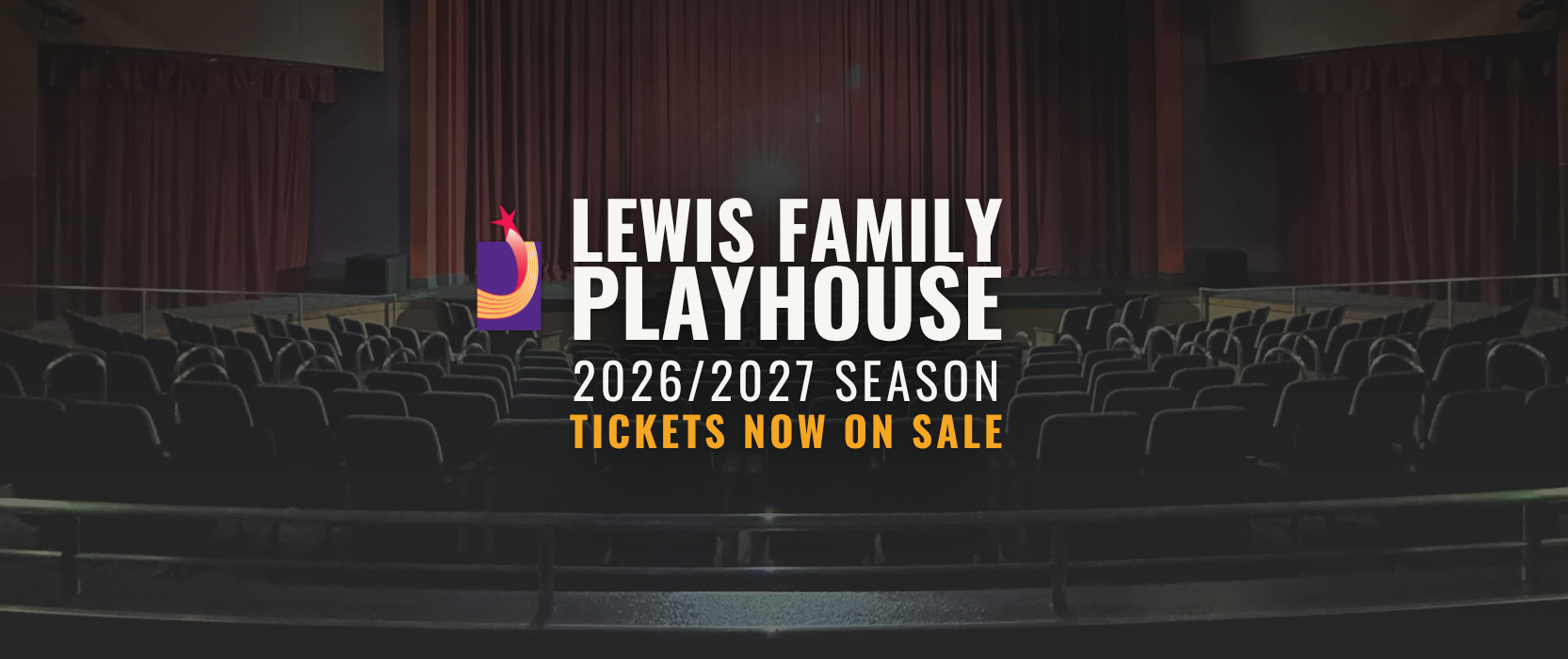 “Image of an empty theater auditorium with rows of dark seats facing a stage framed by tall red curtains. At the center of the image is the Lewis Family Playhouse logo and large bold text that reads ‘Lewis Family Playhouse.’ Beneath it, additional text reads ‘2026/2027 Season’ and ‘Tickets Now on Sale’ in bright yellow and white lettering.”