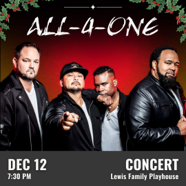 Promotional graphic for All-4-One. Text reads “All-4-One.” Performance on December 12 at 7:30 PM at the Lewis Family Playhouse. Image shows four performers wearing dark jackets, standing in front of a red-and-black gradient background, with one performer pointing toward the viewer. There are decorative holiday accents in the top left and top right corners Event labeled as a concert.