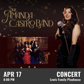 Promotional graphic for The Amanda Castro Band. Performance on April 17 at 8:00 PM at the Lewis Family Playhouse. Image shows a performer in a formal black outfit holding a vintage-style microphone on a stand, posed against a dark background with gold decorative accents. A smaller inset image shows the full band dressed in formal attire, standing on an ornate staircase with rich gold and red décor. Event labeled as a concert.