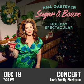 Promotional graphic for Ana Gasteyer: Sugar & Booze Holiday Spectacular.” Performance on December 18 at 7:30 PM at the Lewis Family Playhouse. Image shows Ana Gasteyer in a green patterned dress holding a pink cocktail in a festive setting with holiday decorations, including a Christmas tree and garland. Event labeled as a concert.