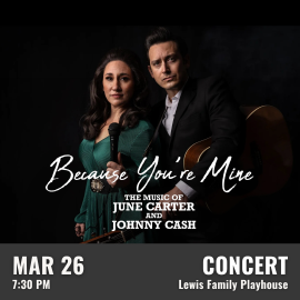 Promotional graphic for Because You’re Mine the Music of June Carter and Johnny Cash. Performance on March 26 at 7:30 PM at the Lewis Family Playhouse. Image shows two performers, one holding a microphone and one holding a guitar, standing together against a dark backdrop. Event labeled as concert.