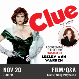 Promotional graphic for Clue: The Movie. Text reads “Clue: The Movie. A screening to die for by Lesley Ann Warren.” Performance on November 20 at 7:30 PM at the Lewis Family Playhouse. Image shows a character dressed in an elegant green gown with gloves and a shawl, holding a prop revolver, along with a smaller circular image featuring the same actress in a different pose. Event labeled as a film and Q&A.