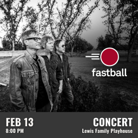 Promotional graphic for Fastball. Performance on February 13 at 8:00 PM at the Lewis Family Playhouse. Image shows three band members standing outdoors in a black and white setting with trees and open landscape behind them. Event labeled as concert.