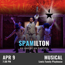 Promotional graphic for Spamilton: An American Parody. Performance on April 9 at 7:30 PM at the Lewis Family Playhouse. Image shows a group of performers in colonial-style costumes striking dynamic poses on stage, with a central figure raising an object and stylized star graphic overhead. Event labeled as musical.