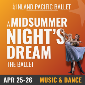 Promotional graphic for Inland Pacific Ballet’s A Midsummer Night’s Dream: The Ballet. Text reads: 'Inland Pacific Ballet. A Midsummer Night’s Dream. The Ballet.' Image shows two ballet performers posed in an elegant lifted position against an orange gradient background with a subtle star motif. Event dates displayed as April 25–26. Event labeled as music and dance.