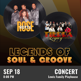 Promotional graphic for Rose Royce and Tierra Legacy Legends of Soul & Groove. Text reads: “Rose Royce and Tierra Legacy Legends of Soul & Groove”. Performance on September 18 at 8:00 PM at the Lewis Family Playhouse”. Image shows two vinyl records with each band logo and members over them, the phrase “Legends of Soul & Groove” below the vinyl records. Even labeled as concert. 