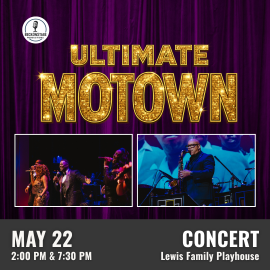 Promotional graphic for Ultimate Motown. Performance on May 22 at 2:00 PM & 7:30 PM at the Lewis Family Playhouse. Image shows purple curtain background with gold sparkly text reading “Ultimate Motown,” two photos of performers singing and playing instruments onstage, and event information at the bottom. Event labeled as a concert. 